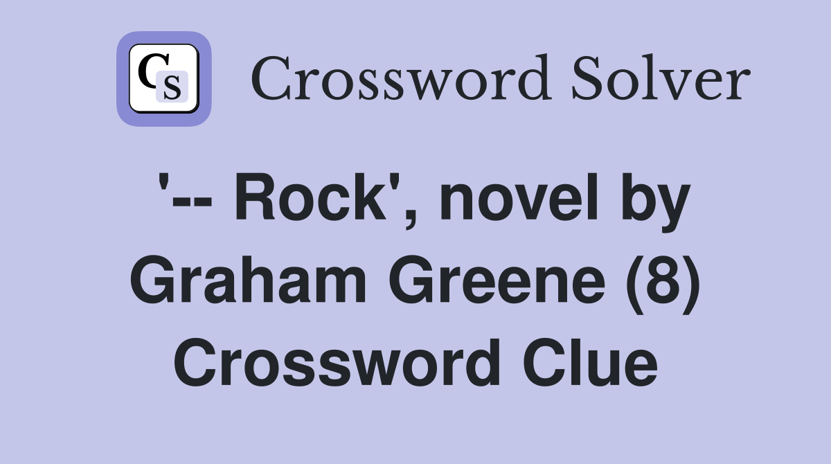 '-- Rock', novel by Graham Greene (8) Crossword Clue