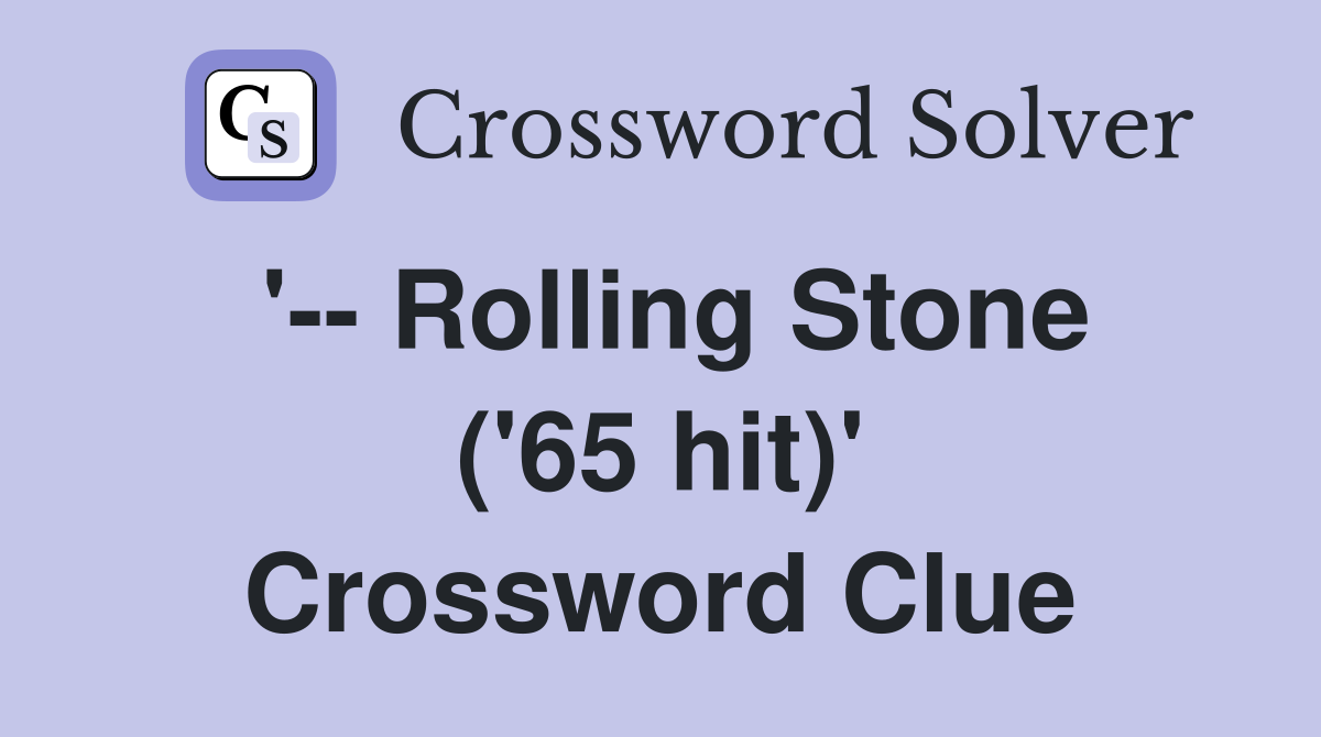 '-- Rolling Stone ('65 hit)' Crossword Clue