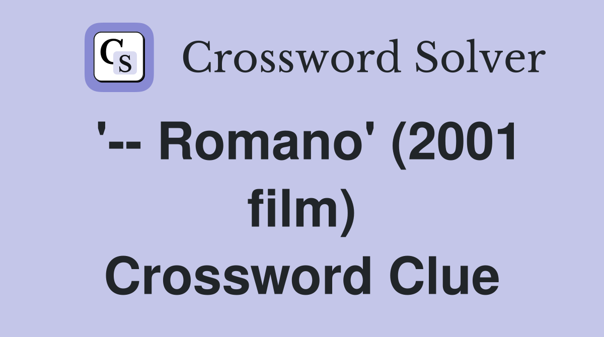 '-- Romano' (2001 film) Crossword Clue