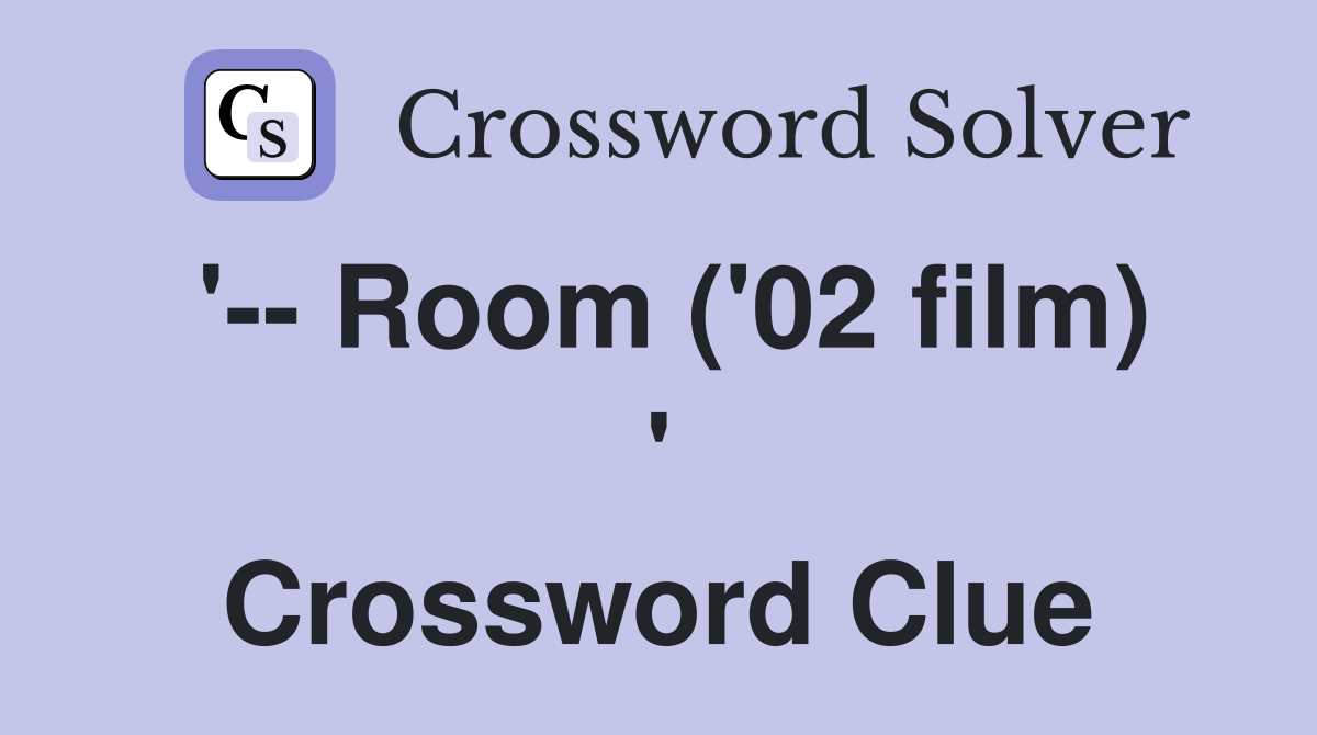 '-- Room ('02 film) ' Crossword Clue