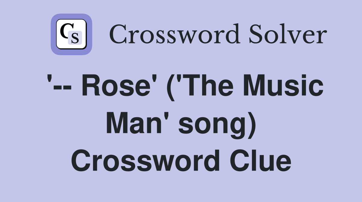 '-- Rose' ('The Music Man' song) Crossword Clue