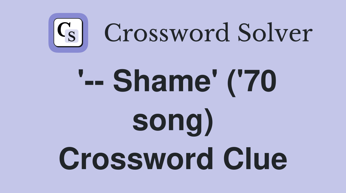'-- Shame' ('70 song) Crossword Clue