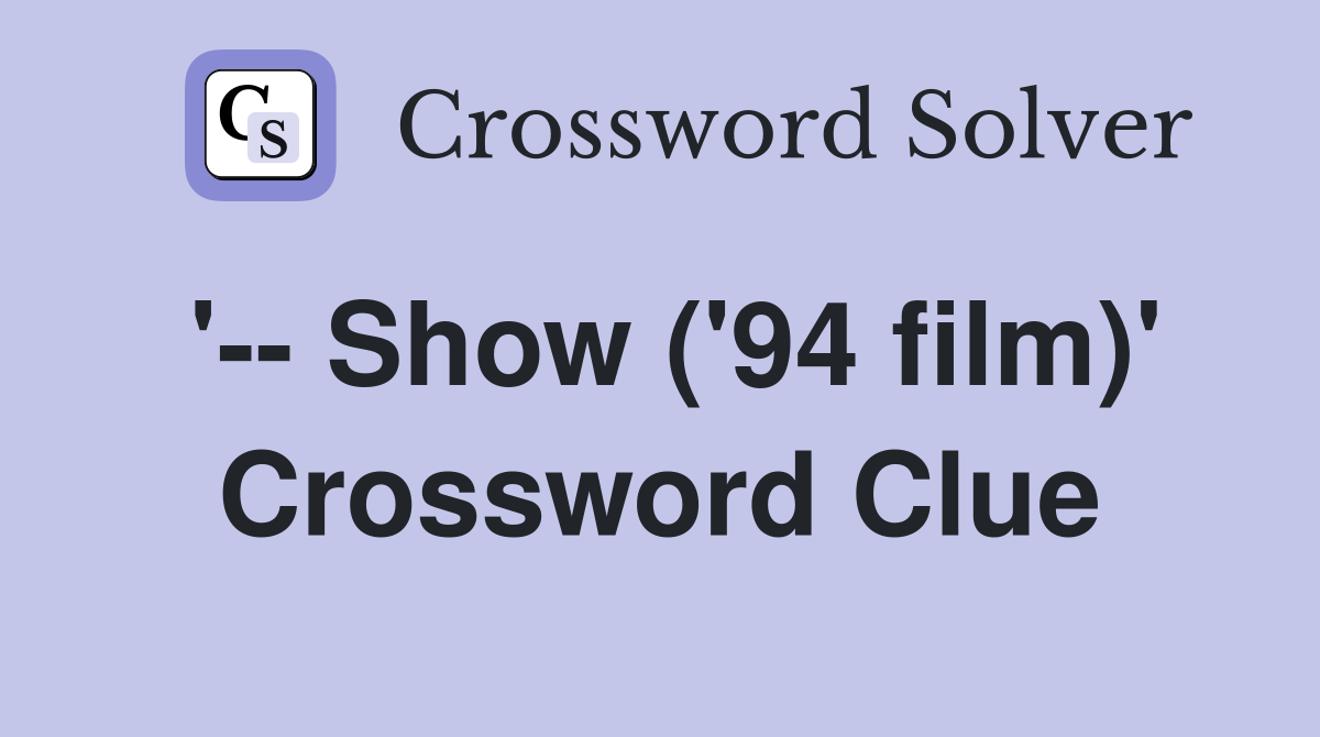 '-- Show ('94 film)' Crossword Clue
