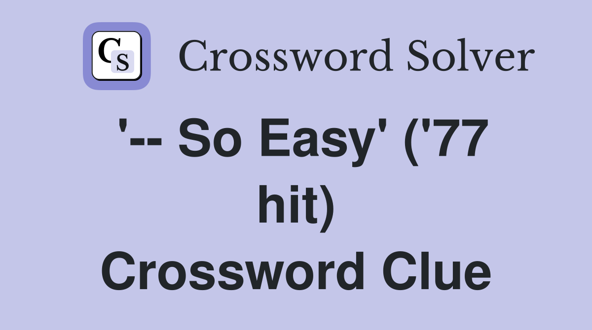 '-- So Easy' ('77 hit) Crossword Clue