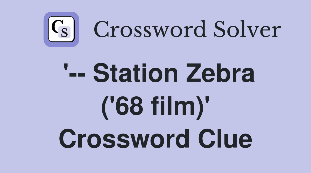 '-- Station Zebra ('68 film)' Crossword Clue