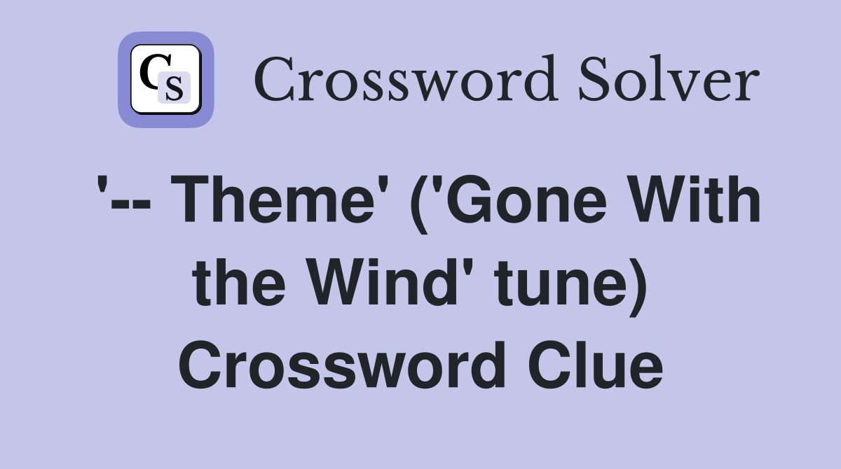 '-- Theme' ('Gone With the Wind' tune) Crossword Clue