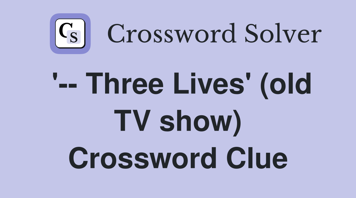 '-- Three Lives' (old TV show) Crossword Clue