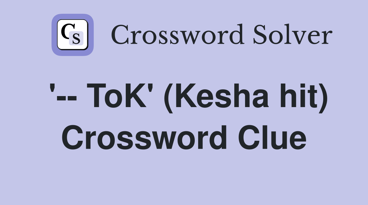 '-- ToK' (Kesha hit) Crossword Clue