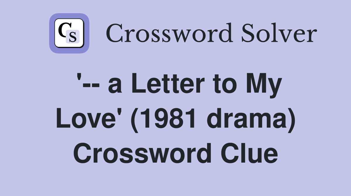 '-- a Letter to My Love' (1981 drama) Crossword Clue