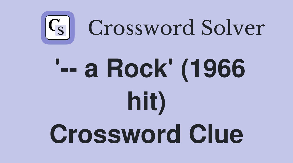 '-- a Rock' (1966 hit) Crossword Clue