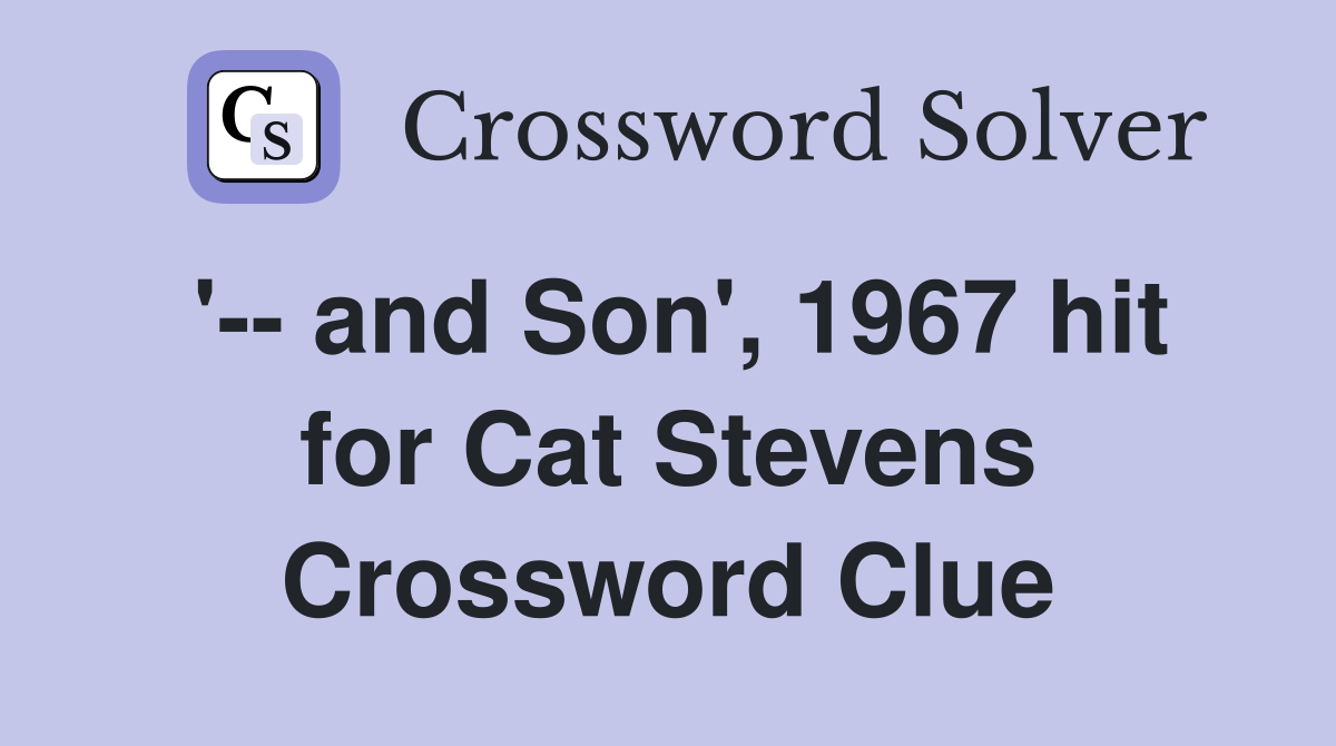 '-- and Son', 1967 hit for Cat Stevens Crossword Clue