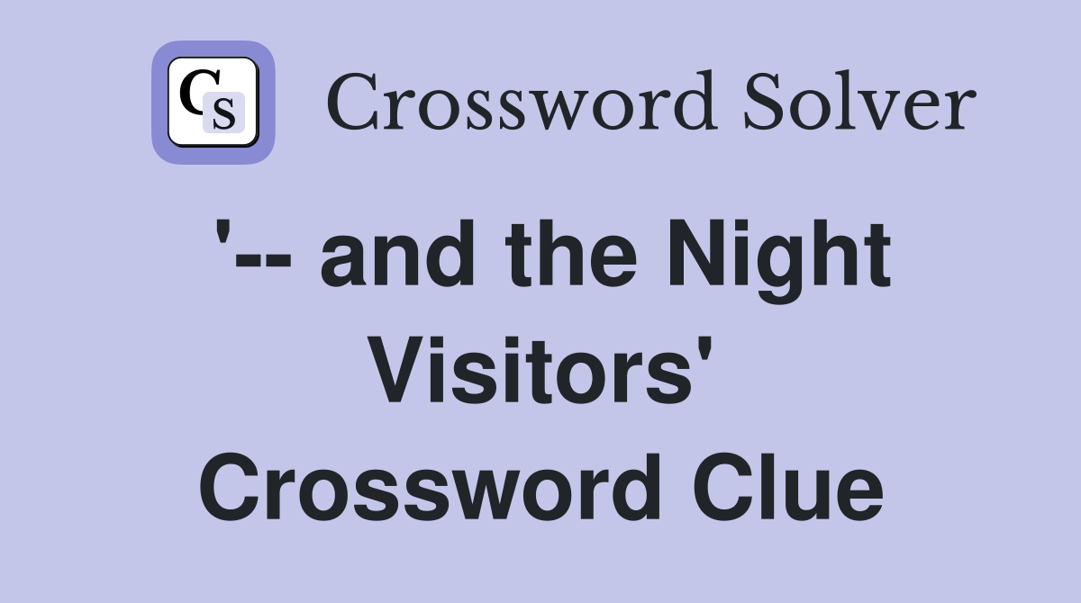 '-- and the Night Visitors' Crossword Clue