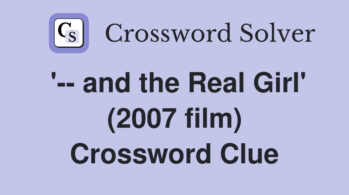 '-- and the Real Girl' (2007 film) Crossword Clue