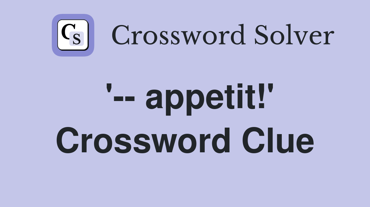 '-- appetit!' Crossword Clue