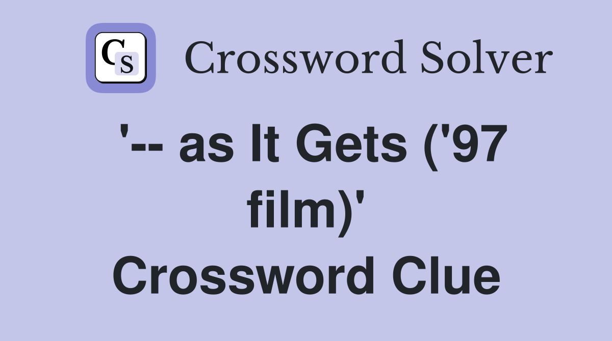 '-- as It Gets ('97 film)' Crossword Clue