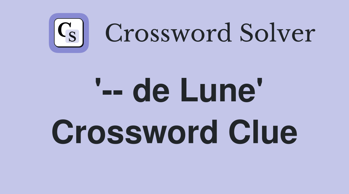 '-- de Lune' Crossword Clue