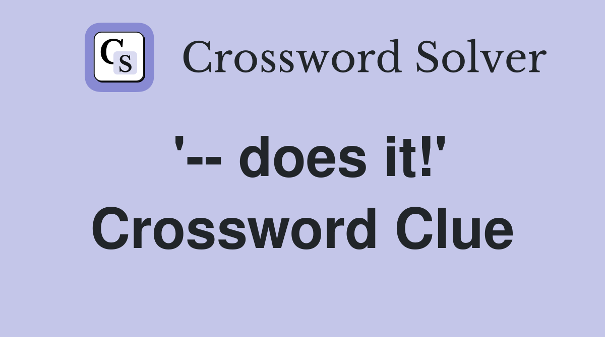 '-- does it!' Crossword Clue
