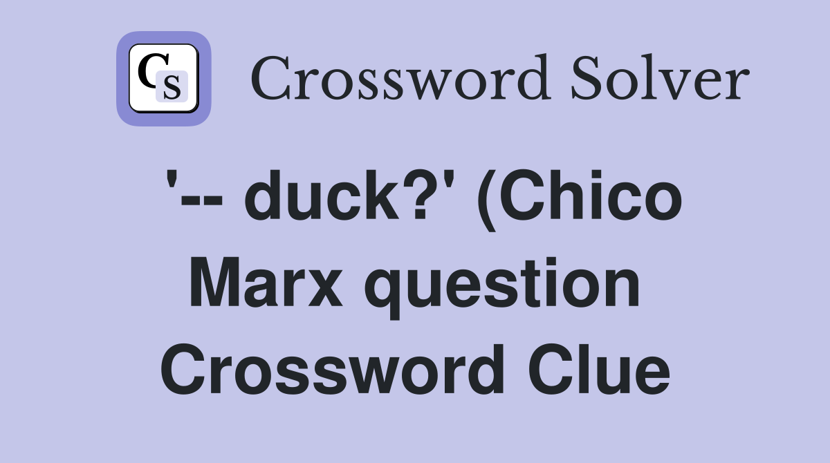 duck? #39 (Chico Marx question) Crossword Clue Answers Crossword Solver duck? #39 (Chico Marx question) Crossword Clue Answers Crossword Solver