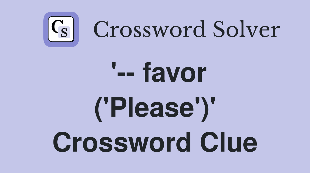 '-- favor ('Please')' Crossword Clue