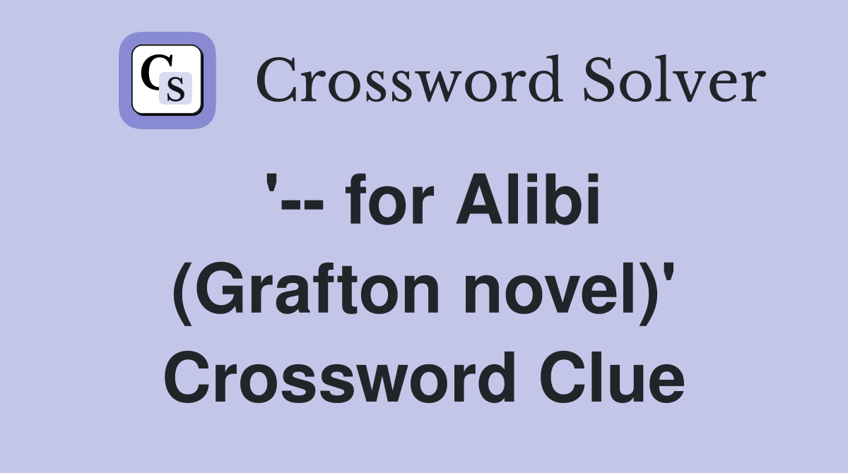 '-- for Alibi (Grafton novel)' Crossword Clue