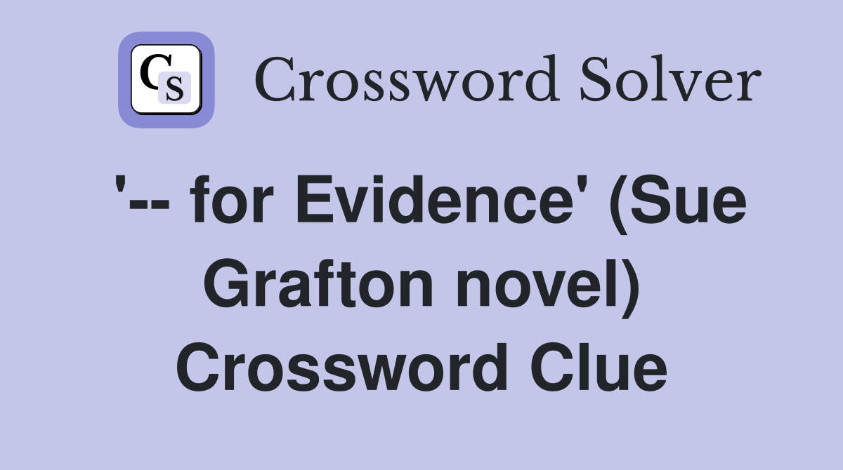 '-- for Evidence' (Sue Grafton novel) Crossword Clue
