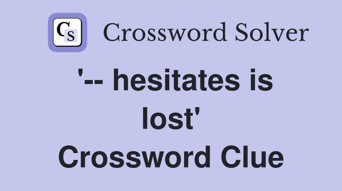 '-- hesitates is lost' Crossword Clue