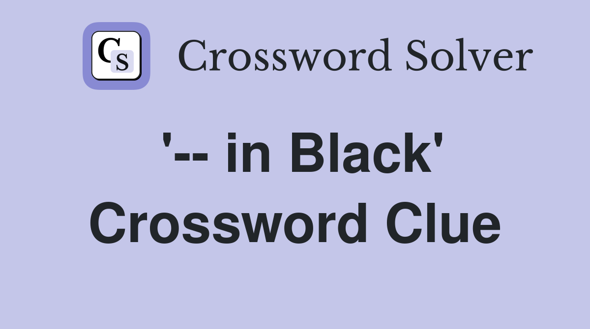 '-- in Black' Crossword Clue