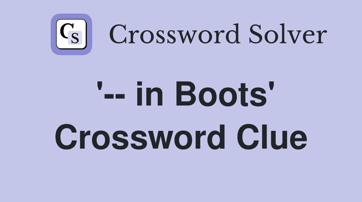 '-- in Boots' Crossword Clue