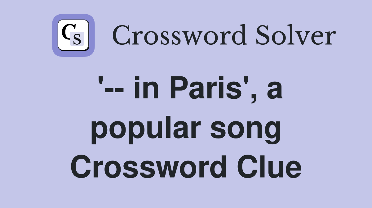 '-- in Paris', a popular song Crossword Clue