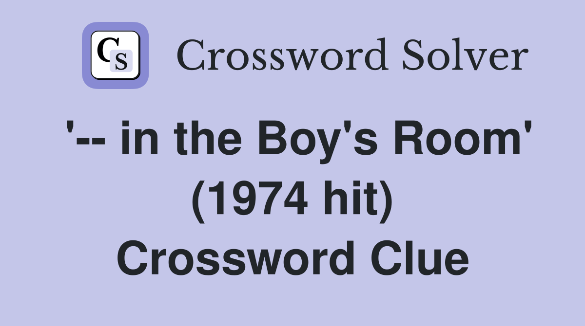 '-- in the Boy's Room' (1974 hit) Crossword Clue