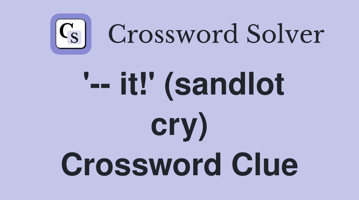 '-- it!' (sandlot cry) Crossword Clue