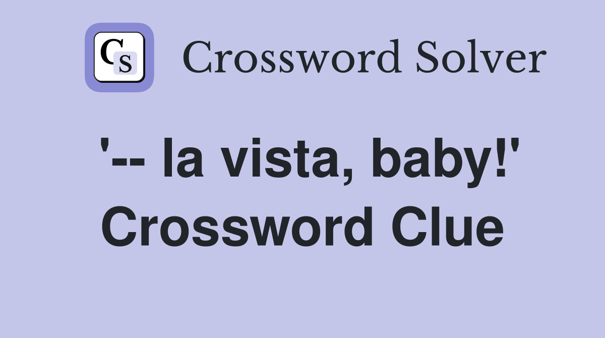 '-- la vista, baby!' Crossword Clue