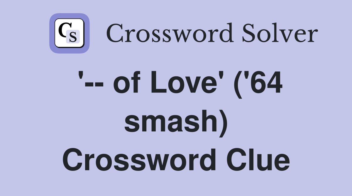 '-- of Love' ('64 smash) Crossword Clue