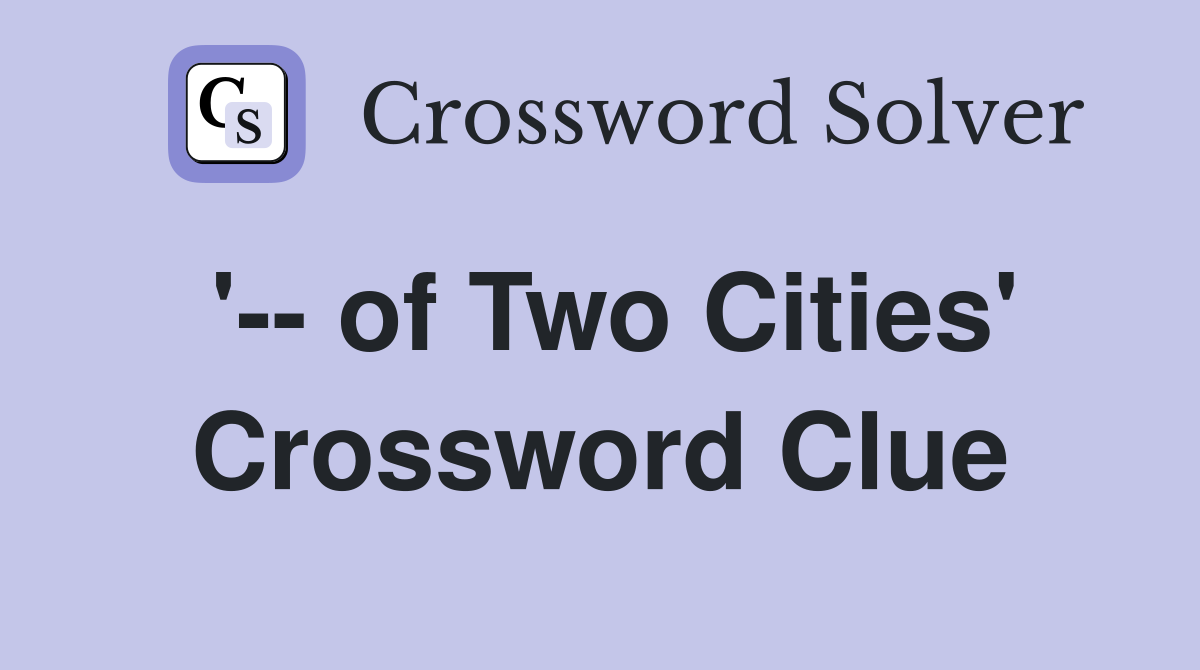 '-- of Two Cities' Crossword Clue