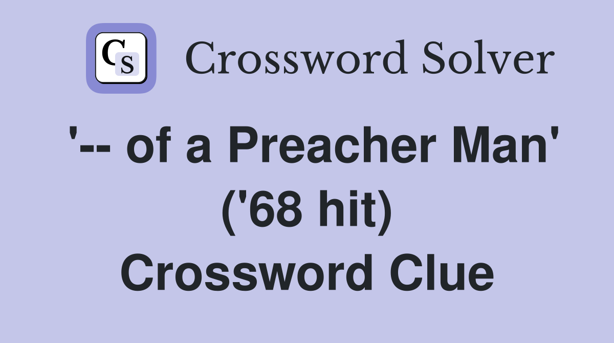 '-- of a Preacher Man' ('68 hit) Crossword Clue