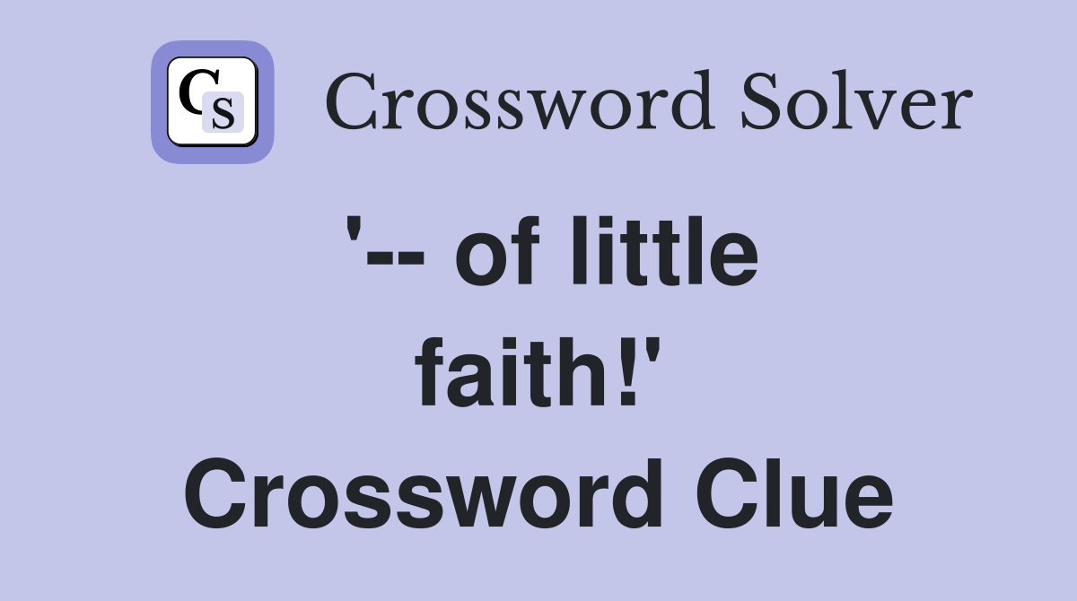 '-- of little faith!' Crossword Clue