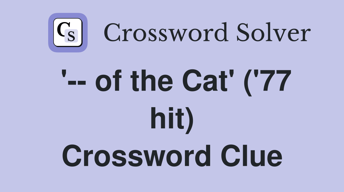 '-- of the Cat' ('77 hit) Crossword Clue