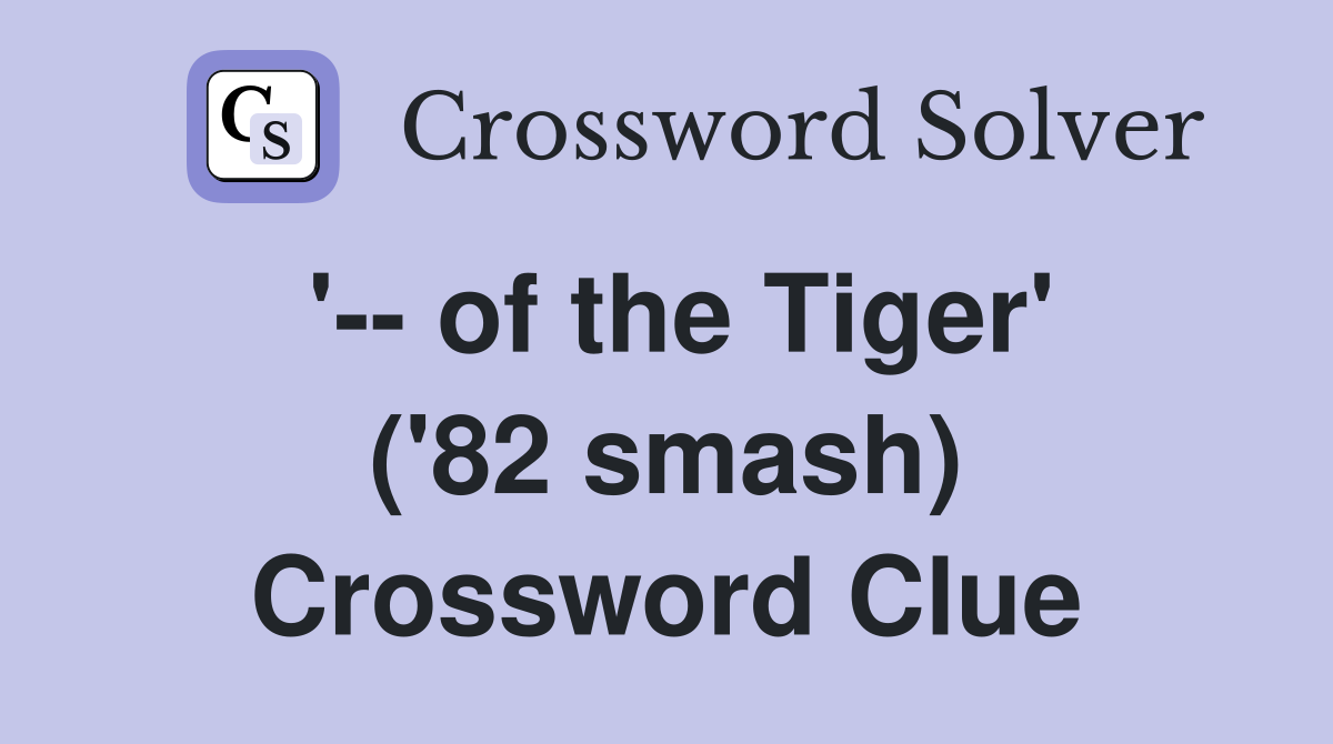 '-- of the Tiger' ('82 smash) Crossword Clue