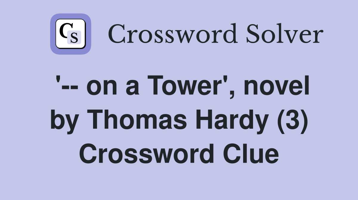 '-- on a Tower', novel by Thomas Hardy (3) Crossword Clue