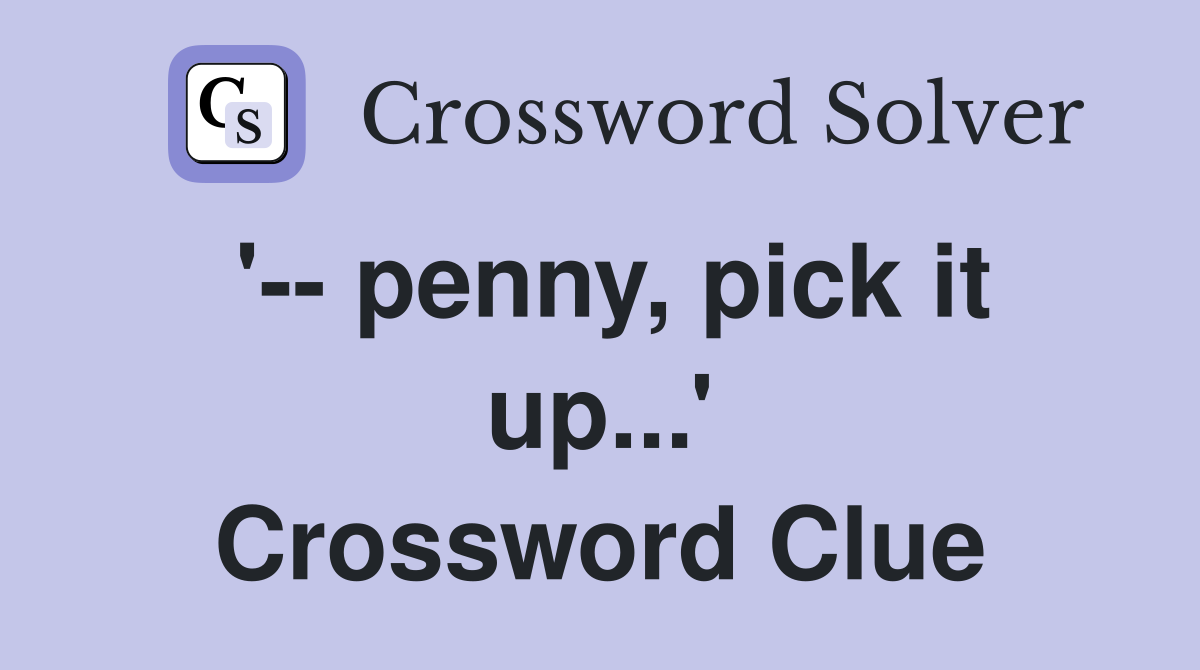 '-- penny, pick it up...' Crossword Clue