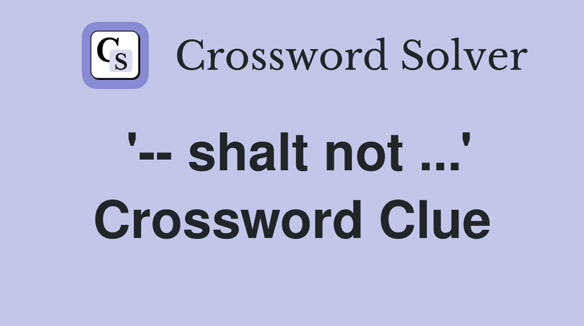 '-- shalt not ...' Crossword Clue