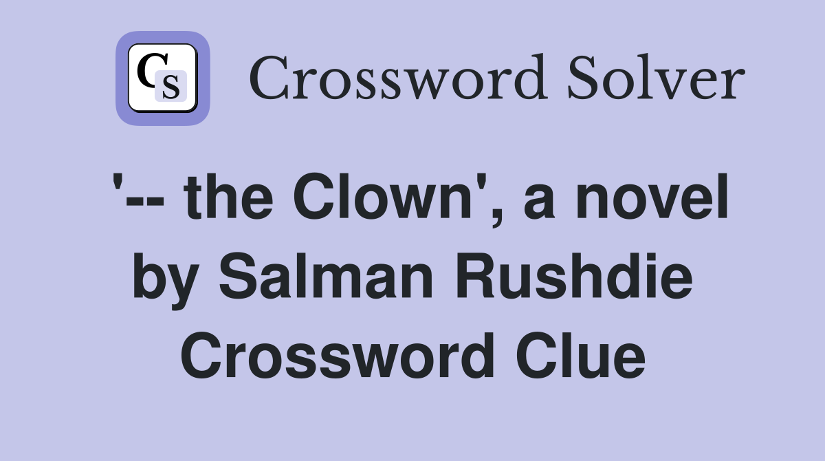 '-- the Clown', a novel by Salman Rushdie Crossword Clue