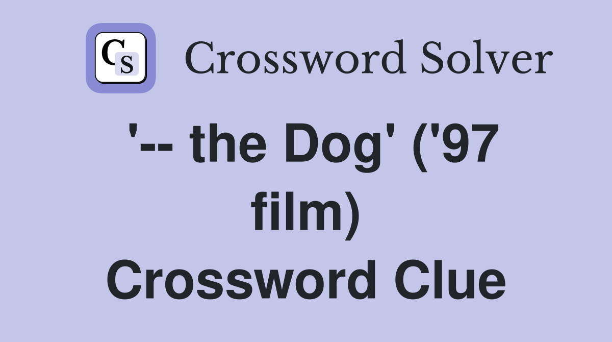 '-- the Dog' ('97 film) Crossword Clue