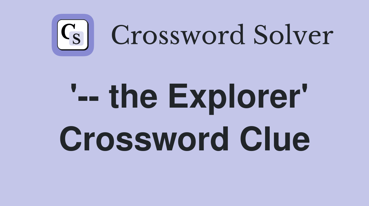 '-- the Explorer' Crossword Clue