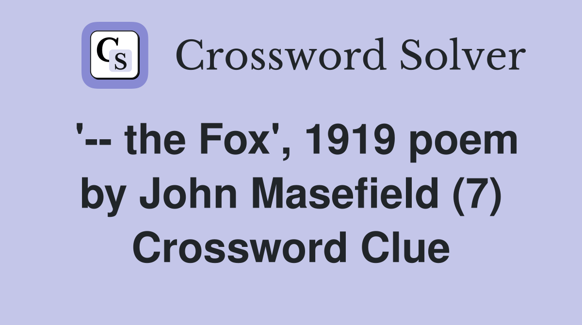 '-- the Fox', 1919 poem by John Masefield (7) Crossword Clue