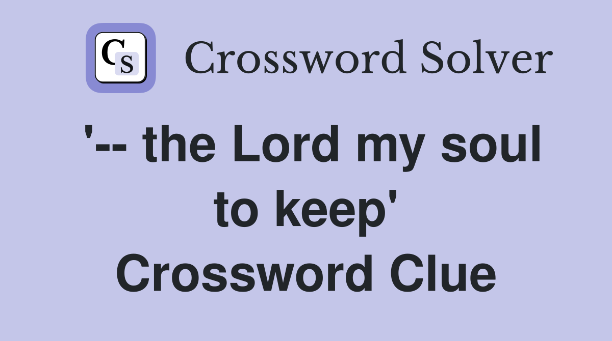 '-- the Lord my soul to keep' Crossword Clue