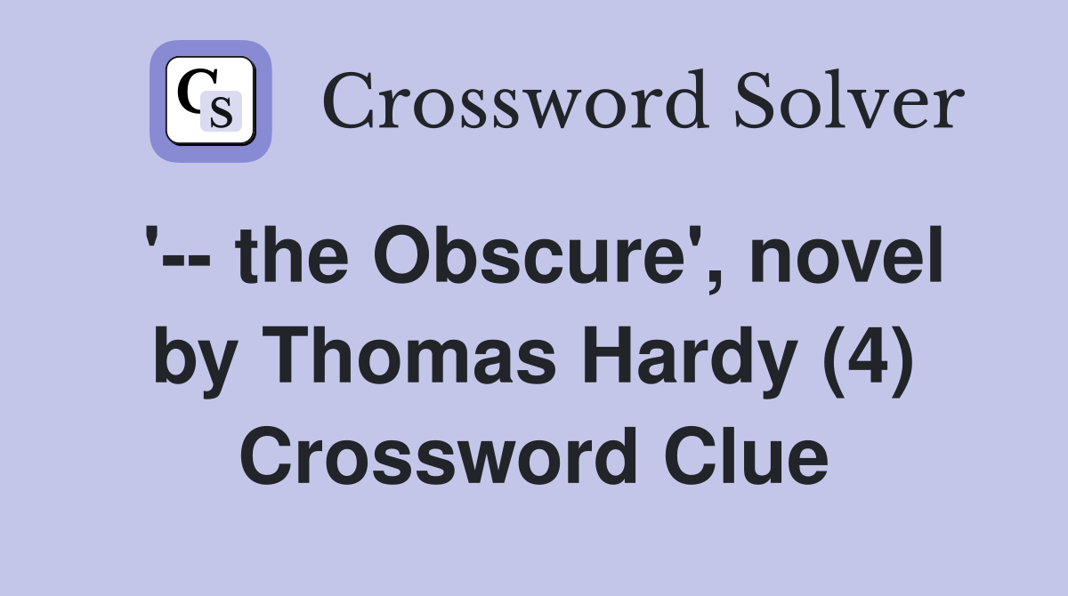 '-- the Obscure', novel by Thomas Hardy (4) Crossword Clue