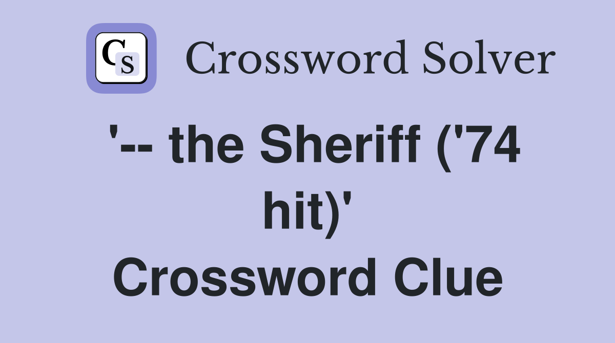 '-- the Sheriff ('74 hit)' Crossword Clue