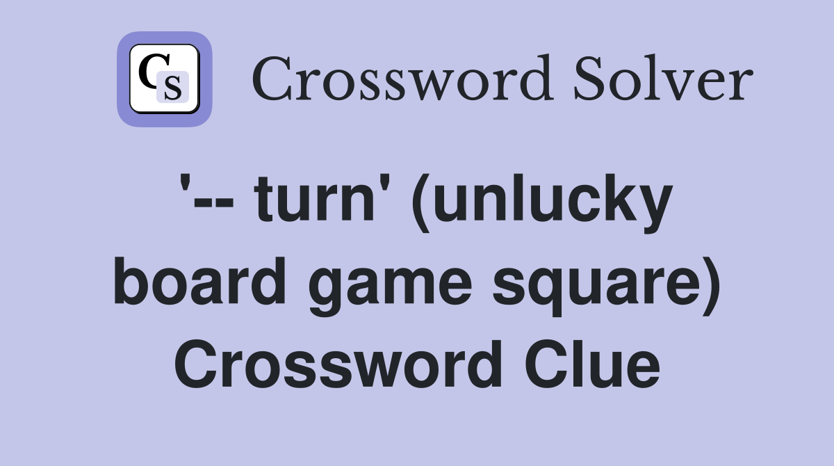 '-- turn' (unlucky board game square) Crossword Clue