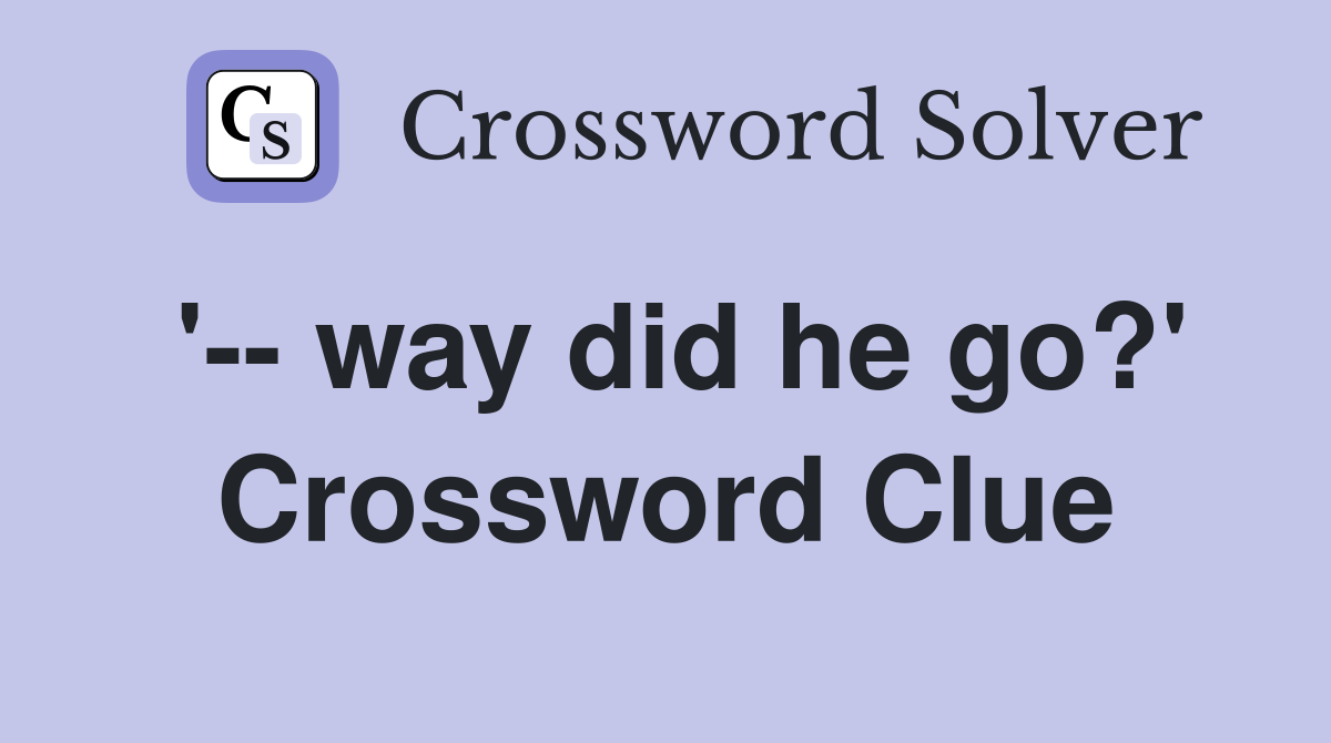 '-- way did he go?' Crossword Clue